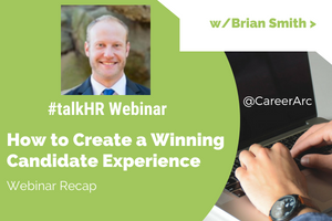 How to Create a Winning Candidate Experience – A Webinar Recap